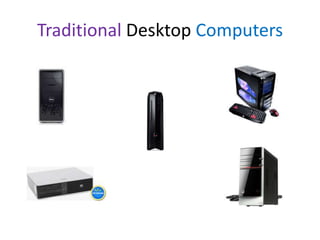 Traditional Desktop Computers

 