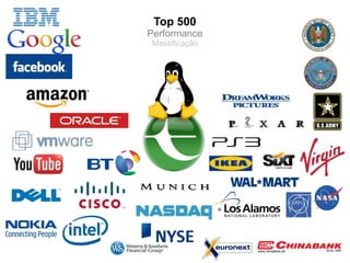 Top 500
Performance
Massificação




               >
 