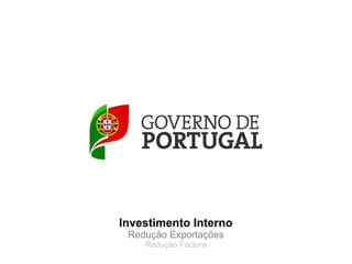 Investimento Interno
 Redução Exportações
    Redução Factura
 
