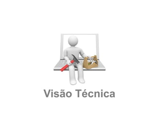 Visão Técnica
 