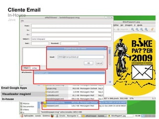 Cliente Email
    In-House
    Java




Email Google Apps

Visualizador msg/eml
In-house
 