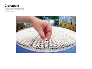 Clonagem
Linux e Windows
Inventário
 
