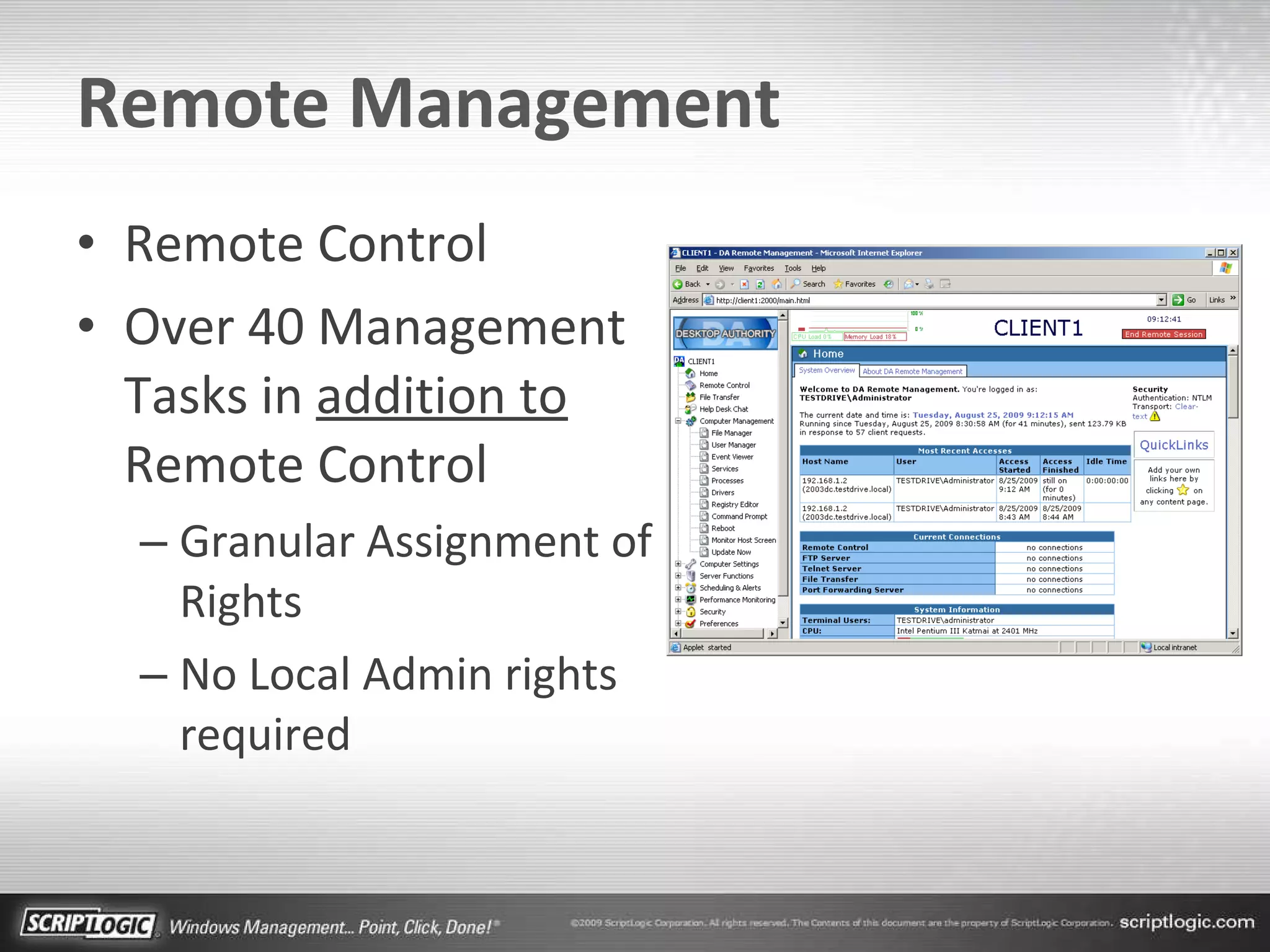 Remote Management Remote Control Over 40 Management Tasks in  addition to  Remote Control Granular Assignment of Rights No Local Admin rights required 