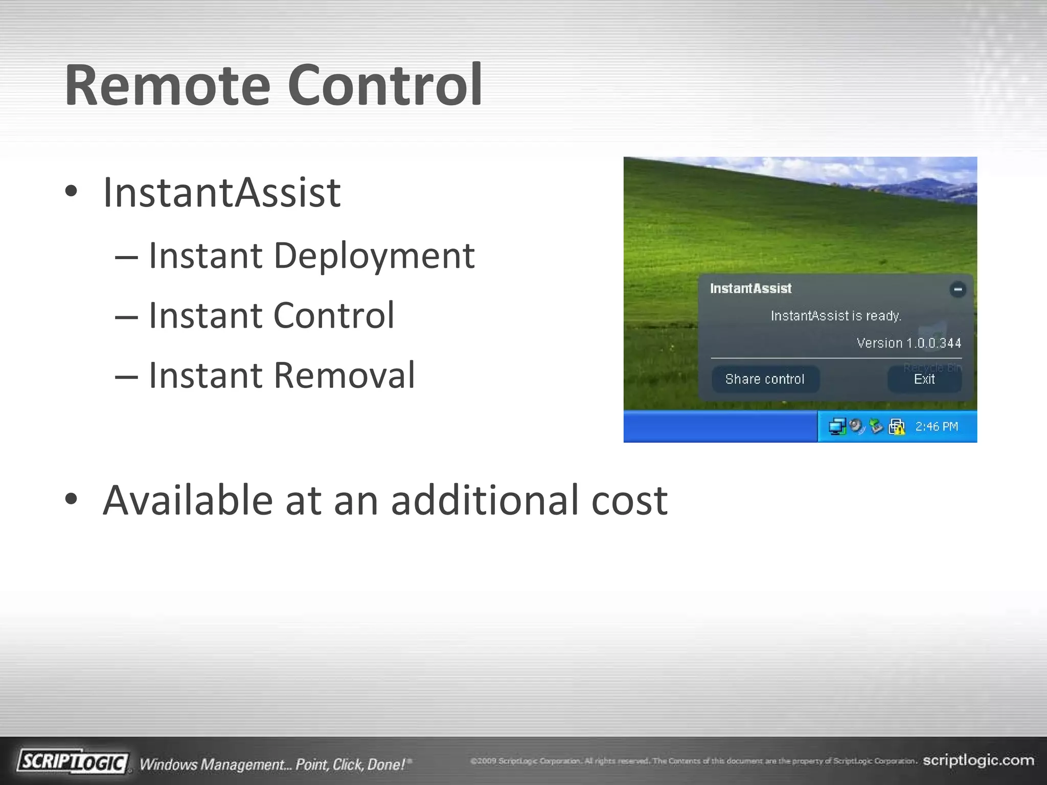 Remote Control InstantAssist Instant Deployment Instant Control Instant Removal Available at an additional cost 