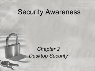 Security Awareness




      Chapter 2
   Desktop Security
 