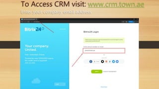 To Access CRM visit: www.crm.town.ae
Enter your company email address
 