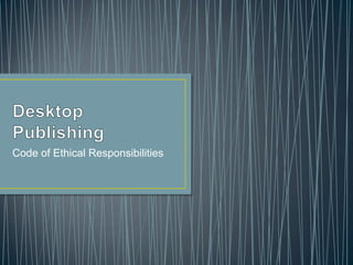 Code of Ethical Responsibilities
 