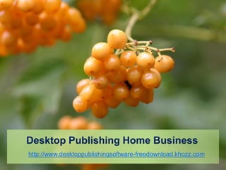 Desktop Publishing Home Business
http://www.desktoppublishingsoftware-freedownload.khozz.com
 
