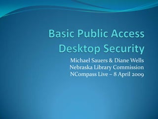 Michael Sauers & Diane Wells
Nebraska Library Commission
NCompass Live – 8 April 2009
 