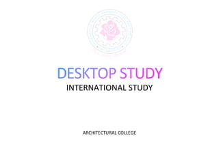 INTERNATIONAL STUDY
ARCHITECTURAL COLLEGE
 