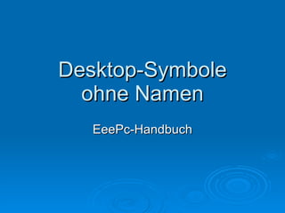 Desktop-Symbole ohne Namen EeePc-Handbuch 