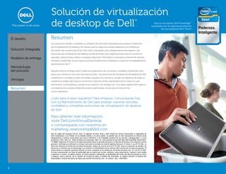 Solución de virtualización
                         de desktop de Dell .                                                                                              ™
                                                                                                                                                                 Elija los servidores Dell PowerEdge™
                                                                                                                                                               impulsados por la segunda generación
                                                                                                                                                                         de procesadores Intel® Xeon®.



    El desafío           Resumen
                         Las soluciones simples, confiables y completas de Dell están diseñadas para acelerar la adopción
                         de la virtualización de desktop, de manera que los negocios puedan adaptarse a las dinámicas
    Solución Integrada   de cambio de un personal virtual, más móvil, más global y tecnológicamente más experto. Las
                         soluciones de virtualización de desktop de Dell permiten a las organizaciones ofrecer un entorno
                         operativo, aplicaciones y datos a cualquier dispositivo informático conectado a Internet de manera
    Modelos de entrega
                         rentable y predecible, lo que mejora la productividad de los empleados y reduce la complejidad de la
                         administración de TI.
    Metodología
    del proceso          Nuestra meta es entregar valor a través de la aplicación de un proceso confiable y predecible, para
                         guiar a los clientes en una ruta clara hacia el éxito. Las soluciones de virtualización de desktop de Dell
                         simplifican lo complejo y están orientadas a ayudar a los clientes a cumplir sus objetivos de negocio,
    Ventajas             mediante el análisis del impacto económico total del cambio significativo de la manera en que
                         administran computadoras y apoyan a los usuarios. Las ventajas son: una mayor agilidad del negocio,
    Resumen              una experiencia y productividad del usuario optimizadas, a la vez que se reducen los
                         costos operativos.


                         ¿Listo para el paso siguiente? Para empezar, comuníquese hoy
                         con su Representante de Dell para analizar nuestras sencillas,
                         confiables y completas soluciones de virtualización de desktop
                         de Dell.

                         Para obtener más información,
                         visite Dell.com/VirtualDesktop
                         o comuníquese con nosotros en
                         marketing_relationship@dell.com
                         País de origen del producto EE.UU. Intel, el logotipo de Intel, Xeon y Xeon Inside son marcas comerciales o registradas de
                         Intel Corporation o sus filiales en los Estados Unidos y en otros países. Es posible que en este documento se utilicen otras
                         designaciones o marcas comerciales para hacer referencia a las entidades titulares de las marcas y designaciones, o a sus
                         productos. ©2011 Dell, Inc. Todos los derechos reservados. Dell, Inc. está ubicado en One Dell Way, Mail Stop 8056, Round Rock,
                         TX 78682. Argentina: El titular de los datos personales tiene la facultad de ejercer el derecho de acceso a los mismos en forma
                         gratuita a intervalos no inferiores a 6 meses, salvo que se acredite un interés legitimo (artículo 14, inciso 3, Ley No 25.326). La
                         Dirección Nacional de Protección de Datos Personales, órgano de control de Ley Nº 25.326, tiene la atribución de atender las
                         denuncias y reclamos que se interpongan con relación al cumplimiento de las normas sobre protección de datos personales. El
                         titular podrá en cualquier momento solicitar el retiro o bloqueo de su nombre de los bancos de datos (art. 27, Ley No 25.326).
                         En toda comunicación con fines de publicidad que se realice por correo, teléfono, correo electrónico, Internet u otro medio
                         a distancia a conocer, se deberá indicar, en forma expresa y destacada, la posibilidad del titular del dato de solicitar el retiro
                         o bloqueo, total o parcial, de su nombre de la base de datos. A pedido del interesado, se deberá informar el nombre del
                         responsable o usuario del banco de datos que proveyó información (art. 27, Anexo I, Dec. 1558/2001).




8
 