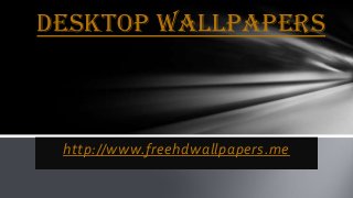 http://www.freehdwallpapers.me
Desktop wallpapers
 