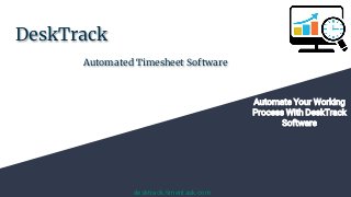DeskTrack
Automated Timesheet Software
desktrack.timentask.com
Automate Your Working
Process With DeskTrack
Software
 
