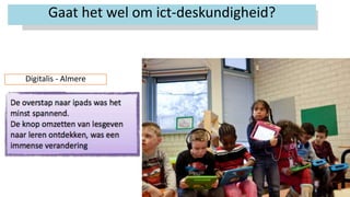 14
Digitalis - Almere
Gaat het wel om ict-deskundigheid?
 