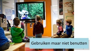 8
Gebruiken maar niet benutten
 