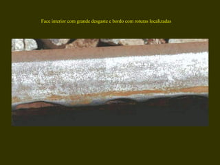Face interior com grande desgaste e bordo com roturas localizadas 