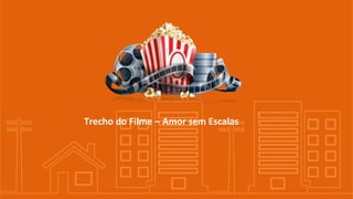 Trecho do Filme – Amor sem Escalas
 