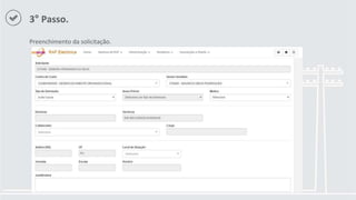 3° Passo.
Preenchimento da solicitação.
 
