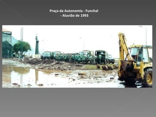 Praça da Autonomia - Funchal  - Aluvião de 1993 
