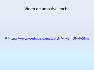 Vídeo de uma Avalancha




http://www.youtube.com/watch?v=x6mDNxly5Nw
 