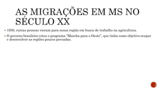  1930, outras pessoas vieram para nossa região em busca de trabalho na agricultura.
 O governo brasileiro criou o programa “Marcha para o Oeste”, que tinha como objetivo ocupar
e desenvolver as regiões poucos povoadas.
 