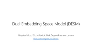 Dual Embedding Space Model (DESM)
Bhaskar Mitra, Eric Nalisnick, Nick Craswell and Rich Caruana
https://arxiv.org/abs/1602.01137
 