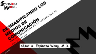 César A. Espinoza Wong, M.D.
 