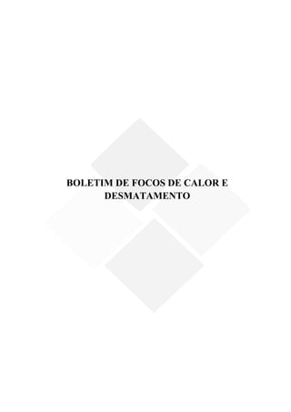 BOLETIM DE FOCOS DE CALOR E
      DESMATAMENTO
 