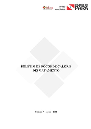 BOLETIM DE FOCOS DE CALOR E
      DESMATAMENTO




       Número 9 – Março - 2012
 