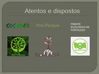 Pró-Parque FRENTE 
ECOLÓGICA DE 
FORTALEZA 
 