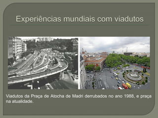 Viadutos da Praça de Atocha de Madri derrubados no ano 1988, e praça 
na atualidade. 
 