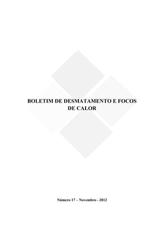 BOLETIM DE DESMATAMENTO E FOCOS
DE CALOR
Número 17 – Novembro - 2012
 