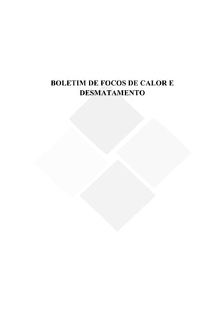 BOLETIM DE FOCOS DE CALOR E
      DESMATAMENTO
 