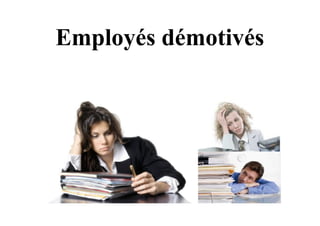Employés démotivés
 