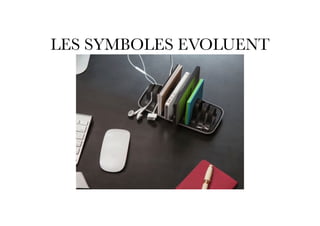 LES SYMBOLES EVOLUENT
 
