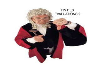 114
FIN DES
EVALUATIONS ?
 