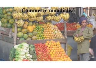 Commerce mondialisé
SOURCE: www.entrepriseglobale.biz Jean-Yves Huwart 
 