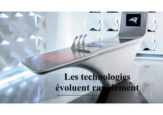 Les technologies
évoluent rapidement
Image: http://www.generationdomotique.com/?q=article/z-island-la-cuisine-du-futur
 