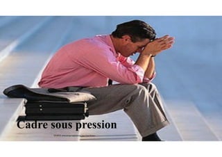 Cadre sous pression
SOURCE: www.entrepriseglobale.biz Jean-Yves Huwart 
 