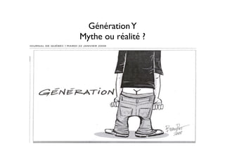  
GénérationY  
Mythe ou réalité ?
 