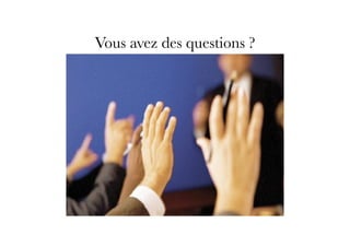Vous avez des questions ?
 