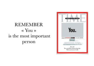 REMEMBER
« You »
is the most important
person
 