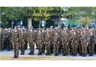 Fin de la gestion par
commande et contrôle ?
SOURCE: www.entrepriseglobale.biz Jean-Yves Huwart 
 