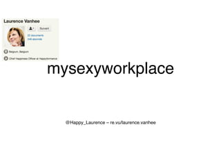 mysexyworkplace
@Happy_Laurence – re.vu/laurence.vanhee
 