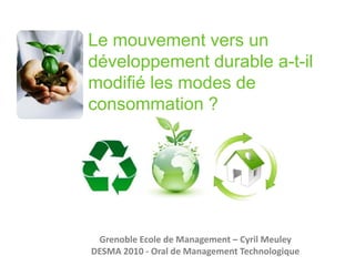 Le mouvement vers un développement durable a-t-il modifié les modes de consommation ?<br />Grenoble Ecole de Management – ...