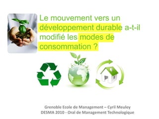 Le mouvement vers un développement durable a-t-il modifié les modes de consommation ?<br />Grenoble Ecole de Management – ...