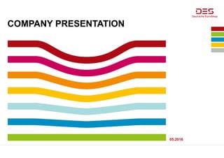 05.2016
COMPANY PRESENTATION
 