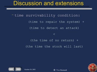Discussion and extensions time survivability condition: (time to repair the system) + (time to detect an attack) < (the time of no return) + (the time the stock will last) 