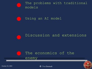 The problems with traditional models Using an AI model Discussion and extensions The economics of the enemy 